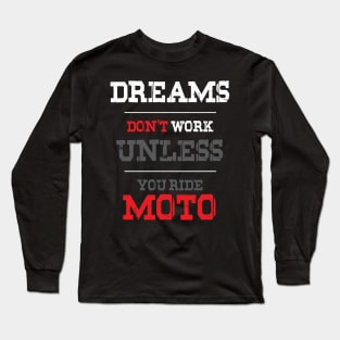 Dreams Don't Work Unless You Ride Moto Long Sleeve T-Shirt